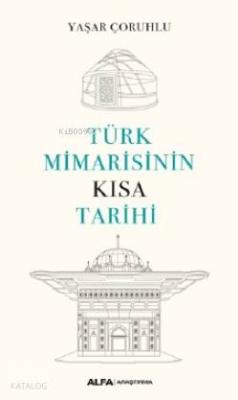 Türk Mimarisinin Kısa Tarihi Yaşar Çoruhlu