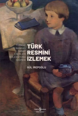 Türk Resmini İzlemek 1.Cilt Gül İrepoğlu