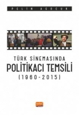 Türk Sinemasında Politikacı Temsili (1960-2015) Pelin Agocuk