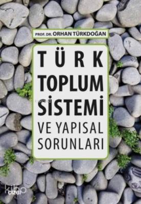 Türk Toplum Sistemi ve Yapısal Sorunları Orhan Türkdoğan