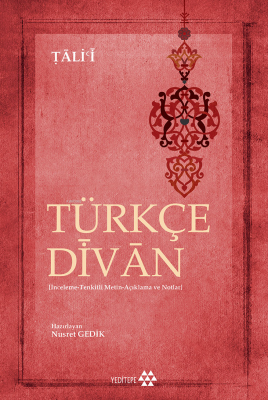 Türkçe Divân ;İnceleme-Tenkitli Metin-Açıklama ve Notlar Tâli'î