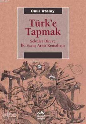 Türk'e Tapmak Onur Atalay