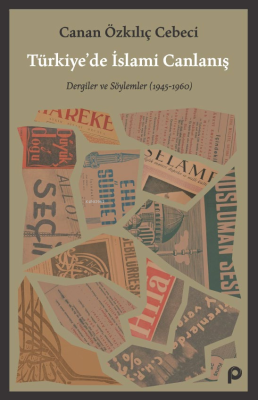 Türkiye’de İslami Canlanış;Dergiler ve Söylemler (1945- 1960) Canan Öz