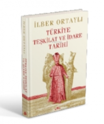 Türkiye Teşkilat ve İdare Tarihi (Ciltli) İlber Ortaylı