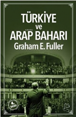 Türkiye ve Arap Baharı Orta Doğu’da Liderlik Graham E. Fuller