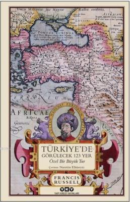 Türkiye'de Görülecek 123 Yer; Özel Bir Büyük Tur Francis Russell