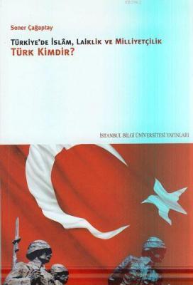 Türkiye'de İslam, Laiklik ve Milliyetçilik Türk Kimdir? Soner Çağaqtay