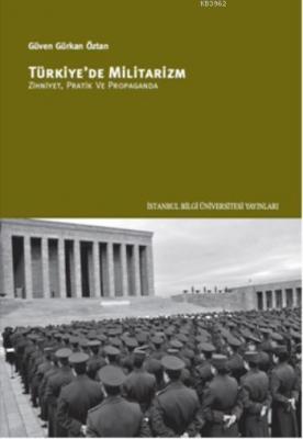 Türkiye'de Militarizm; Zihniyet, Pratik ve Propaganda Güven Gürkan Özt