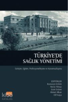 Türkiye'de Sağlık Yönetimi-Gelişim,Eğitim,Profesyonelleşme Ve Kurumsal