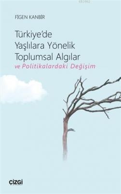 Türkiye'de Yaşlılara Yönelik Toplumsal Algılar ve Politikalardaki Deği