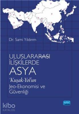 Uluslararası İlişkilerde Asya; Kuşak-Yol'un Jeo-Ekonomisi ve Güvenliği