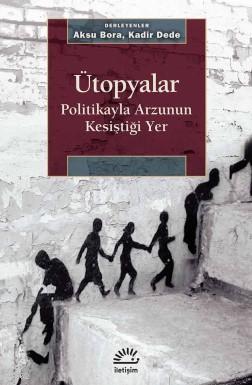 Ütopyalar - Politikayla Arzunun Kesiştiği Yer Kolektif