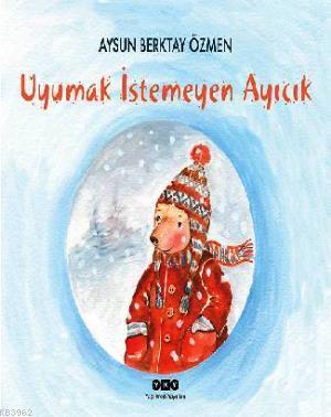 Uyumak İstemeyen Ayıcık Aysun Berktay Özmen