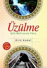 Üzülme İşte Mutluluk Yolu Ayız El-Karni