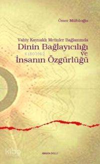 Vahiy Kaynaklı Metinler Bağlamında Dinin Bağlayıcılığı ve İnsanın Özgü