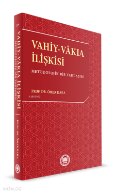 Vahiy-Vakıa İlişkisi; Metodolojik Bir Yaklaşım Ömer Kara