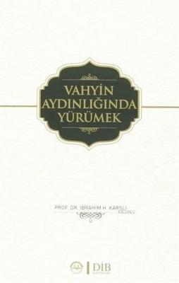 Vahyin Aydınlığında Yürümek İbrahim H. Karslı