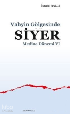 Vahyin Gölgesinde Siyer - Medine Dönemi VI İsrafil Balcı