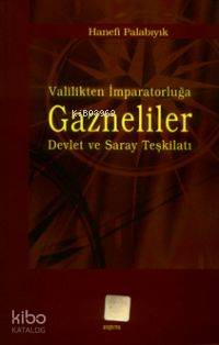 Valilikten İmparatorluğa Gazneliler Hanefi Palabıyık