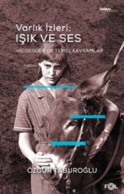 Varlık İzleri: Işık ve Ses ;–Heidegger’de Temel Kavramlar– Özgür Tabur