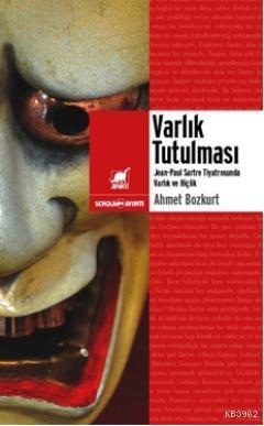 Varlık Tutulması; Sartre Tiyatrosunda Varlık ve Hiçlik Ahmet Bozkurt