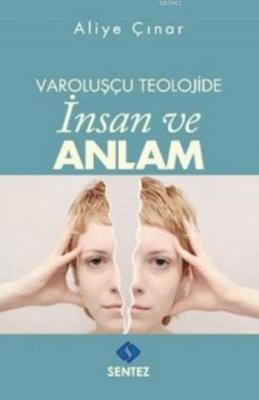 Varoluşçu Teolojide İnsan Ve Anlam Aliye Çınar