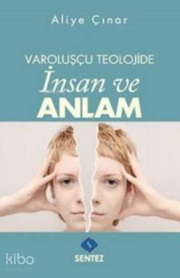 Varoluşçu Teolojide İnsan Ve Anlam Aliye Çınar