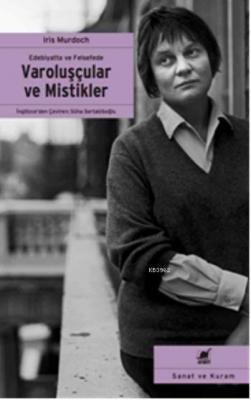 Varoluşçular ve Mistikler; Edebiyatta ve Felsefede Iris Murdoch