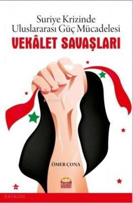 Vekalet Savaşları - Suriye Krizinde Uluslararası Güç Mücadelesi Ömer Ç