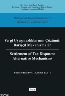 Vergi Uyuşmazlıklarının Çözümü - Barışçıl Mekanizmalar Billur Yaltı