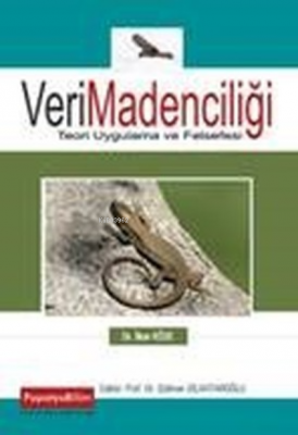 Veri Madenciliği: Teori, Uygulama ve Felsefesi İlker Köse