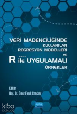 Veri Madenciliğinde Kullanılan Regresyon Modelleri ve R ile Uygulamalı