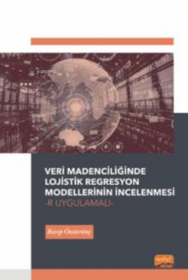 Veri Madenciliğinde Lojistik Regresyon Modellerinin İncelenmesi-R Uygu