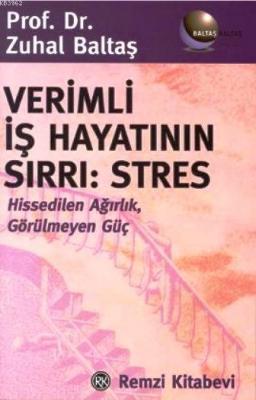 Verimli İş Hayatının Sırrı: Stres; Hissedilen Ağırlık, Görülmeyen Güç 