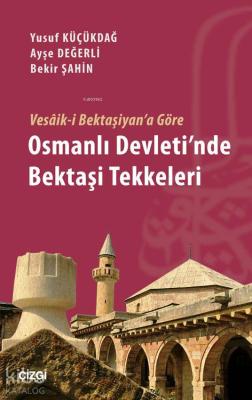 Vesâik-i Bektaşiyan'a Göre Osmanlı Devleti'nde Bekaşi Tekkeleri Bekir 