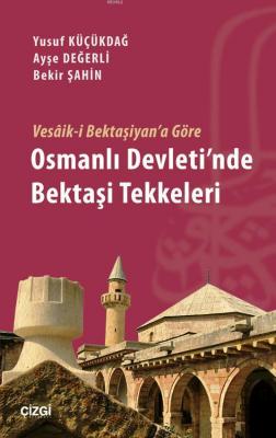 Vesâik-i Bektaşiyan'a Göre Osmanlı Devleti'nde Bekaşi Tekkeleri Bekir 