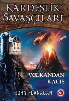 Volkandan Kaçış - Kardeşlik Savaşçıları 7 John Flanagan