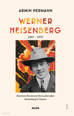 Werner Heisenberg 1901 - 1976;Kuantum Kuramının Kurucularından Heisenb