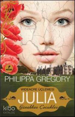 Wideacre Üçlemesi Julia - Günahkar Çocuklar Philippa Gregory