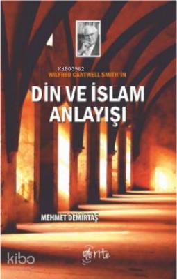 Wilfred Cantwell Smith'in Din ve İslam Anlayışı Mehmet Demirtaş