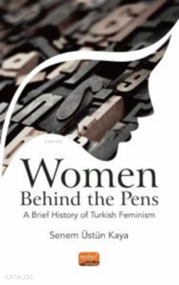 Women Behind The Pens:;A Brief History Of Turkish Feminism Senem Üstün