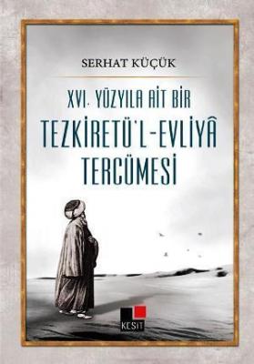 XVI. Yüzyıla Ait Bir Tezkiretü'l-Evliya Serhat Küçük