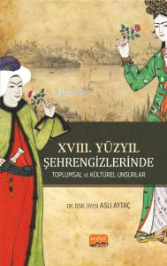 XVIII. Yüzyıl Şehrengizlerinde Toplumsal ve Kültürel Unsurlar Aslı Ayt