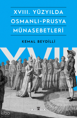 XVIII. Yüzyılda Osmanlı-Prusya Münasebetleri Kemal Beydilli