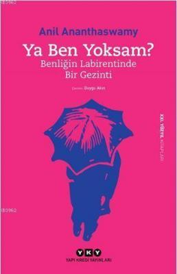 Ya Ben Yoksam? - Benliğin Labirentinde Bir Gezinti Anil Ananthaswamy