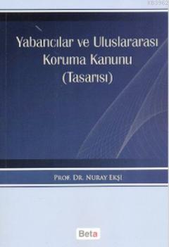 Yabancılar ve Uluslararası Koruma Kanunu (Tasarısı) Nuray Ekşi