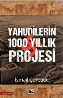 Yahudilerin 1000 Yıllıkı Projesi İsmail Çorbacı