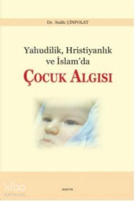 Yahudilik Hristiyanlık ve İslam'da Çocuk Algısı Salih Çinpolat