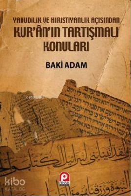 Yahudilik ve Hristiyanlık Açısından Kur'an'ın Tartışmalı Konuları Baki