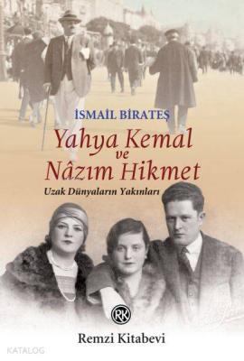 Yahya Kemal ve Nazım Hikmet; Uzak Dünyaların Yakınları İsmail Birateş